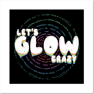 Lets glow crazy Posters and Art